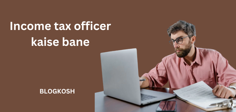 Income tax officer kaise bane